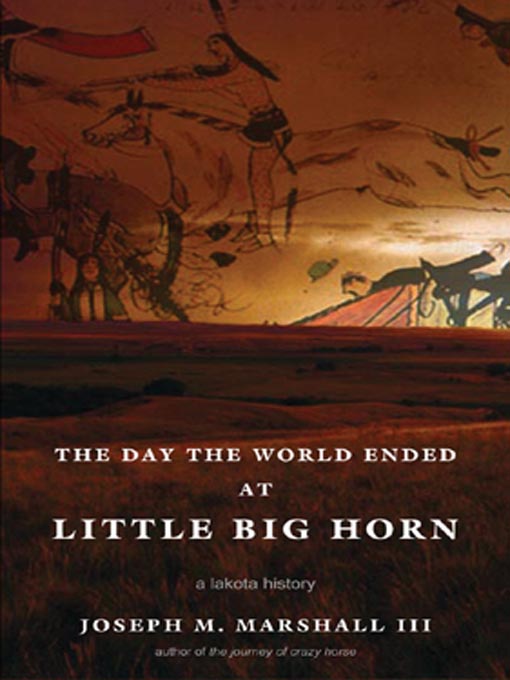 Title details for The Day the World Ended at Little Big Horn by Joseph M. Marshall - Wait list